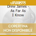 Drew James - As Far As I Know cd musicale di Drew James