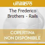 The Frederico Brothers - Rails cd musicale di The Frederico Brothers