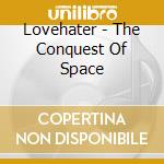 Lovehater - The Conquest Of Space cd