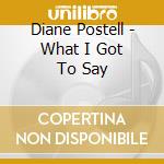 Diane Postell - What I Got To Say cd