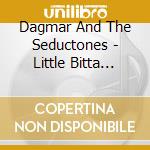 Dagmar And The Seductones - Little Bitta Love cd
