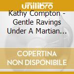 Kathy Compton - Gentle Ravings Under A Martian Sky cd