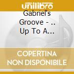 Gabriel's Groove - .. Up To A Better Place cd musicale di Gabriel'S Groove