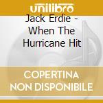Jack Erdie - When The Hurricane Hit cd