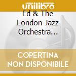 Ed & The London Jazz Orchestra Sarath - New Beginnings cd