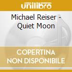 Michael Reiser - Quiet Moon cd