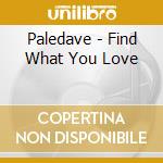 Paledave - Find What You Love cd