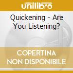 Quickening - Are You Listening? cd musicale di Quickening