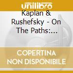Kaplan & Rushefsky - On The Paths: Yiddish Songs With Tsimbl cd
