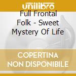 Full Frontal Folk - Sweet Mystery Of Life cd
