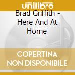 Brad Griffith - Here And At Home cd musicale di Brad Griffith