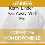 Kerry Linder - Sail Away With Me cd musicale di Kerry Linder