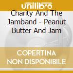 Charity And The Jamband - Peanut Butter And Jam cd