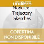 Modulex - Trajectory Sketches cd musicale di Modulex