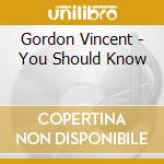 Gordon Vincent - You Should Know cd musicale di Gordon Vincent