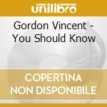Gordon Vincent - You Should Know cd