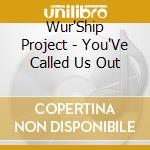 Wur'Ship Project - You'Ve Called Us Out cd