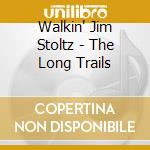 Walkin' Jim Stoltz - The Long Trails cd