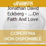 Jonathan David Eckberg - ...On Faith And Love cd musicale di Jonathan David Eckberg