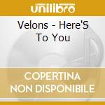 Velons - Here'S To You cd musicale di Velons