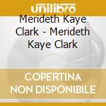 Merideth Kaye Clark - Merideth Kaye Clark cd