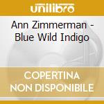 Ann Zimmerman - Blue Wild Indigo cd