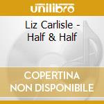Liz Carlisle - Half & Half cd