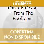 Chuck E Costa - From The Rooftops cd