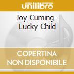 Joy Cuming - Lucky Child cd musicale di Joy Cuming