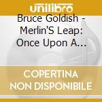 Bruce Goldish - Merlin'S Leap: Once Upon A Fingerstyle Guitar cd