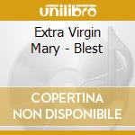 Extra Virgin Mary - Blest cd musicale di Extra Virgin Mary