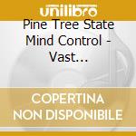 Pine Tree State Mind Control - Vast Right-Wing Conspiracy cd