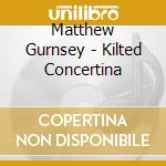 Matthew Gurnsey - Kilted Concertina cd