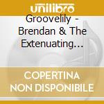 Groovelily - Brendan & The Extenuating Circumstances (Back Issue Series) cd musicale di Groovelily