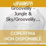 Groovelily - Jungle & Sky/Groovelily Sampler (Back Issue Series) cd musicale di Groovelily