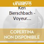 Ken Bierschbach - Voyeur Constant cd