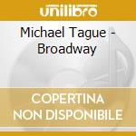 Michael Tague - Broadway cd musicale di Michael Tague