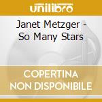 Janet Metzger - So Many Stars cd musicale di Janet Metzger