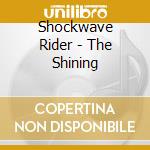 Shockwave Rider - The Shining cd musicale di Shockwave Rider