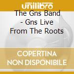 The Gns Band - Gns Live From The Roots cd