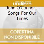 John O'Connor - Songs For Our Times cd
