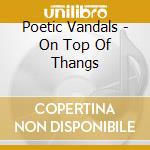 Poetic Vandals - On Top Of Thangs cd