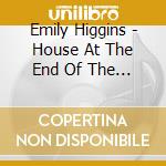 Emily Higgins - House At The End Of The Road cd musicale di Emily Higgins