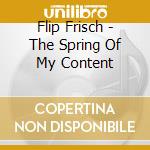 Flip Frisch - The Spring Of My Content cd