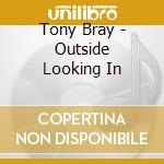 Tony Bray - Outside Looking In cd