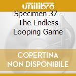 Specimen 37 - The Endless Looping Game cd