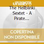 The Hellblinki Sextet - A Pirate Broadcast cd musicale di The Hellblinki Sextet