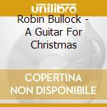 Robin Bullock - A Guitar For Christmas cd