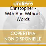Christopher - With And Without Words cd