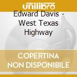 Edward Davis - West Texas Highway cd musicale di Edward Davis